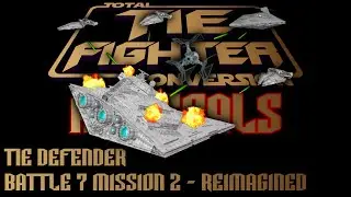 TIE Fighter Total Conversion - ALL GOALS - TFTC - B7M2 - Reimagined - TIE Defender