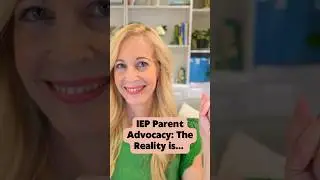 IEP Parent Advocacy: The Reality is...