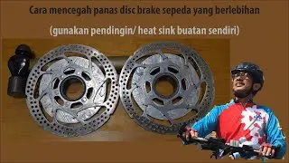 Cara mencegah panas disc brake sepeda yang berlebihan (gunakan pendingin/ heat sink buatan sendiri)