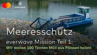 MEERESSCHUTZ #1 Wir wollen 100 Tonnen M&uuml;ll aus Fl&uuml;ssen holen | everwave