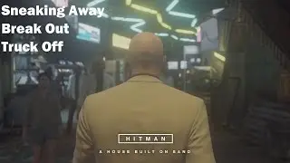Hitman - Summer Bonus Episode: A House Built On Sand - Exits: Sneaking Away, Break Out & Truck Off