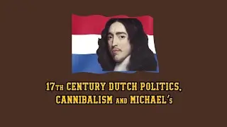 17th Century Dutch Politics, Cannabilism and Michaels