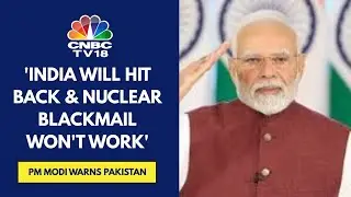 Operation Sindoor Not Over; India Has Only Paused Military Operations: PM Modi | CNBC TV18
