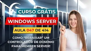 Curso Gratuito de Windows Server - Aula 47 de 414 - Como Rebaixar DC para Member Server