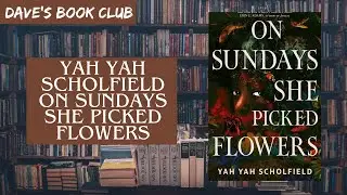 Spoiler-free book review: Yah Yah Scholfield - On Sundays She Picked Flowers (2026) Dave's Book Club