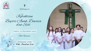 KEBAKTIAN BAPTIS & SIDI | Sabtu, 20 Desember 2025 - Pukul 16.00 | Pdt. Paulus Lie