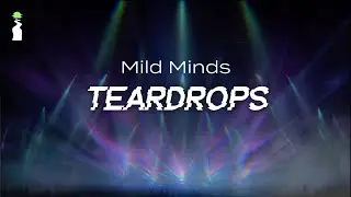 Mild Minds - Teardrops // LYRICS [EDM/House]