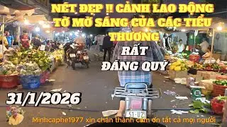 SÀI SÒN..!!..CẢNH LAO ĐỘNG CẦN CÙ...VẤT VẢ...RẤT ĐÁNG TRÂN TRỌNG..31/1/2026.