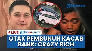 🔴LIVE: Otak Pembunuh Kacab Bank BUMN Dikenal Crazy Rich & Kerap Beri Beasiswa, Unggahan Disorot