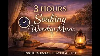 3 Hours Quiet Soaking Worship | Instrumental Music for Prayer & Reflection