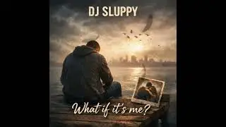 Dj Sluppy - What if it’s me?