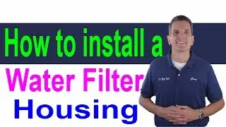 How to install a Water Filter Housing