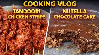 Cooking Vlog | Tandoori Chicken Strips and Nutella Chocolate Cake | Spicy vs Sweet 🔥🍫 | 