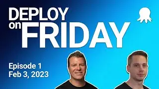 Deploy on Friday, Ep. 1 (Feb 3, 2023) - new octopus.com, roadmap, GitHub hits 100 million!