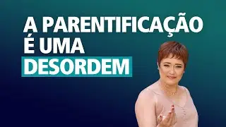 A Parentificação é uma desordem