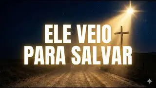 Ele Veio Para Salvar – Louvor de Natal (Álbum “O Amor Nasceu Por Nós”)