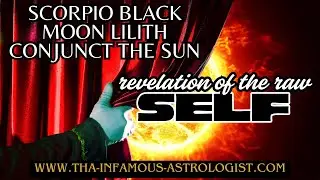 SCORPIO BLACK MOON LILITH CONJUNCT SUN /REVELATION OF THE RAW SELF