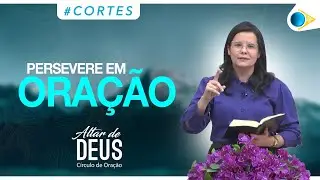 Persevere em Oração | Altar de Deus #cortes