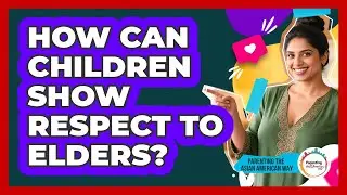 How Can Children Show Respect To Elders?