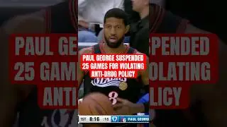 Paul George SUSPENDED 25 GAMES