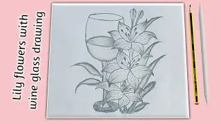 How to draw a lily flowers and wine glass | Step by step Pencil sketch art | Drawing tutorial