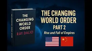 THE CHANGING WORLD ORDER (Part 2) | Ray Dalio Full Book Deep Dive | Rise & Fall of Empires Explained