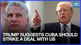 Trump Suggests Cuba Should Strike A Deal With US | Dawn News English