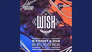We Will Never Break (Wish Outdoor Anthem 2022)