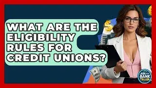 What Are The Eligibility Rules For Credit Unions? - Ask Your Bank Teller