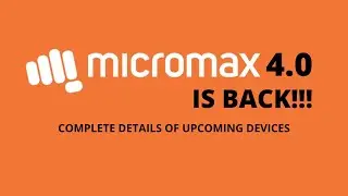 MICROMAX 4.0 l Coming Back Soon! l Details of Upcoming Smartphones