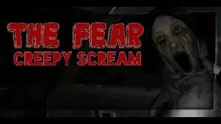 The Fear : Creepy Scream - ТРУДНЫЙ ВЫБОР. ЖЕНА ИЛИ ДОЧЬ?