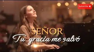 Señor, Tu Gracia Me Salvó | Adoración Cristiana Sobre la Gracia y la Salvación