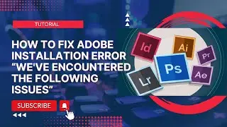 How To Fix Adobe Installation Error &ldquo;We've Encountered The Following Issues&rdquo;