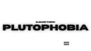 DJNASTYNICK - PLUTOPHOBIA (THE FREAK TAPE)