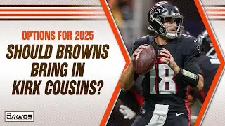 Should the Browns bring in Kirk Cousins in 2025?
