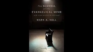 HSF Conversations &ndash; A Discussion of Mark Noll's The Scandal of the Evangelical Mind w/ Jackson Watts