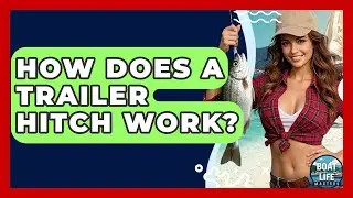 How Does A Trailer Hitch Work? - Boat Life Masters