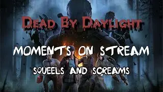 DBD Moments On Stream | SQUEELS AND SCREAMS