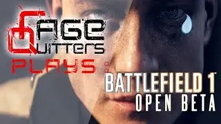 RageQuitters Plays: Battlefield 1 Open Beta