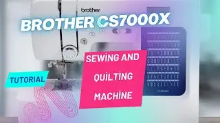 Brother cs7000x sewing and quilting machine | tutorial