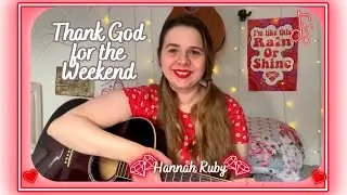 Thank God for the Weekend (Original) | Hannah Ruby