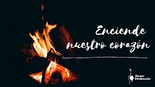 ENCIENDE NUESTRO CORAZÓN - CANTO AL ESPÍRITU SANTO