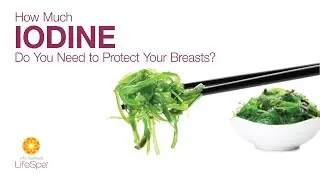 How Much Iodine Do You Need to Protect Your Breasts?  | John Douillard's LifeSpa
