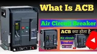 What Is Air Circuit Breaker (ACB) Explained In Hindi / Air Circuit Breaker In Work