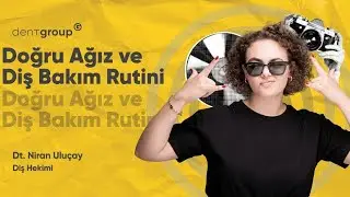 Doğru Ağız ve Diş Bakım Rutini Oluşturmak