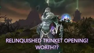 Relinquished Trinket Opening! Is it Worth? 7.2 WoW Legion