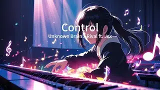 Nightcore - Control (Unknown Brain x Rival ft. Jex) 1 hour