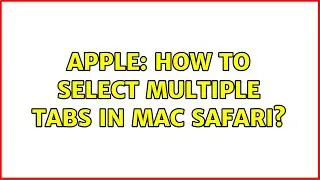 Apple: How to select multiple tabs in Mac Safari?