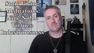 Stoic Viking Meditations: Nine Noble Virtues: Industriousness