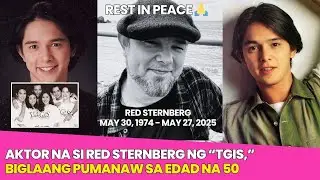 FULL STORY ng BIGLAANG PAGPANAW ng 'TGIS' Star na si RED STERNBERG sa edad na 50 🙏